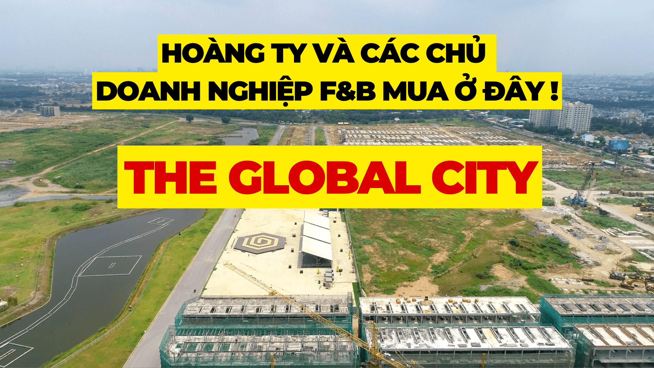 THE GLOBAL CITY (No.04) | Khám Phá Toàn Cảnh Dự Án TGC 117,4ha